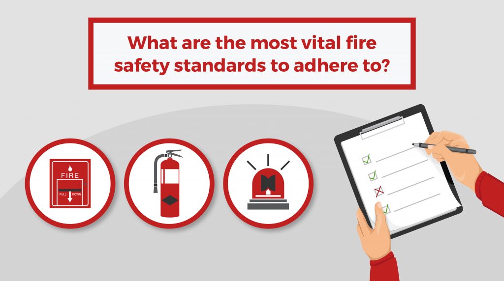 What are the most vital fire safety standards to adhere to?